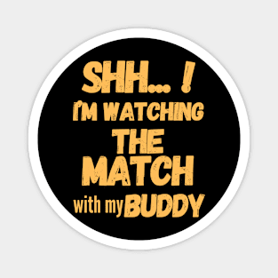 Shh... I'm watching the match with my Buddy | soccer lover gift Magnet